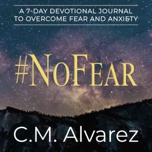 NoFear A 7Day Devotional Journal t..., C.M. Alvarez