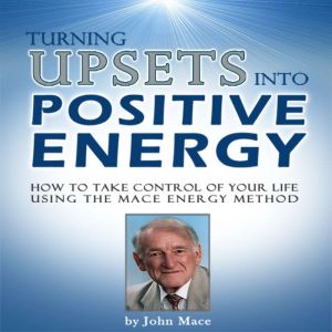 Turning Upsets Into Positive Energy, John Mace