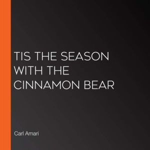 Tis the Season with the Cinnamon Bear..., Carl Amari