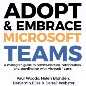 Adopt  Embrace Microsoft Teams  A m..., Paul Woods