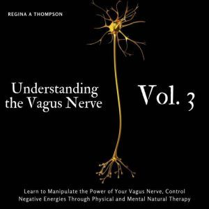 Understanding the Vagus Nerve  Vol. ..., Regina A Thompson