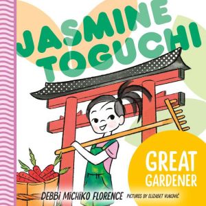 Jasmine Toguchi  Great Gardner, Debbi Michiko Florence