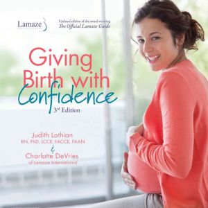 Giving Birth With Confidence (Official Lamaze Guide, 3rd Edition), Judith Lothian