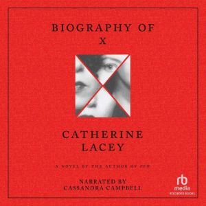 Biography of X  A Novel, Catherine Lacey