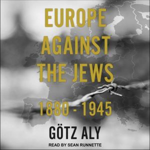 Europe Against the Jews, Gotz Aly