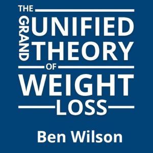 The Grand Unified Theory of Weight Lo..., Ben Wilson