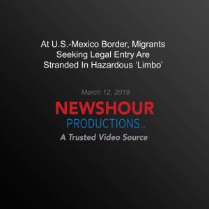 At U.S.Mexico Border, Migrants Seeki..., PBS NewsHour
