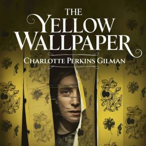 The Yellow Wallpaper, Charlotte Perkins Gilman