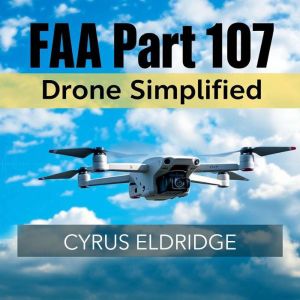 FAA Part 107 Drone Simplified: "Elevate your FAA Part 107 prep with dynamic audio lessons for optimal drone test success!"