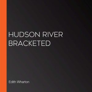 Hudson River Bracketed, Edith Wharton