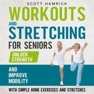 Workouts and Stretching for Seniors ..., Scott Hamrick