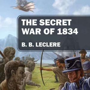 The Secret War of 1834, B. B. LeClere