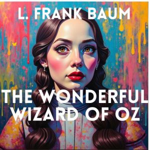 The Wonderful Wizard Of Oz, L. Frank Baum