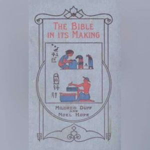 The Bible in Its Making The Most Wo..., Mildred Duff