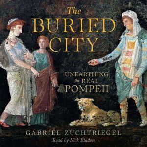 The Buried City: Unearthing the Real Pompeii