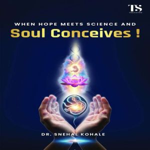 When Hope meets Science and Soul Conc..., Dr. Snehal Kohale