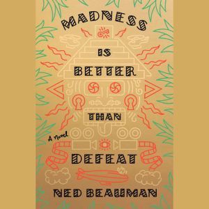 Madness Is Better Than Defeat, Ned Beauman