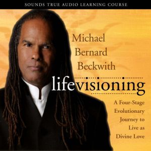Life Visioning: A Four-Stage Evolutionary Journey to Live as Divine Love