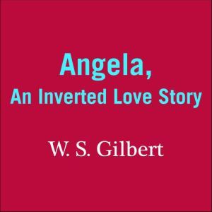Angela, W. S. Gilbert