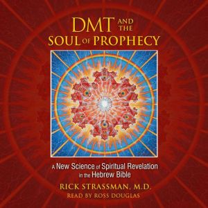 DMT and the Soul of Prophecy, Rick Strassman