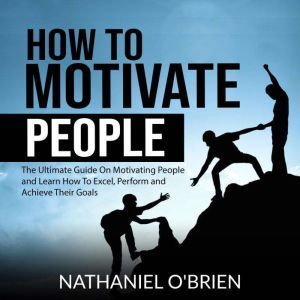 How to Motivate People The Ultimate ..., Nathaniel OBrien