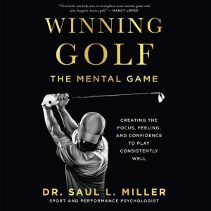 Winning Golf: The Mental Game, Dr. Saul L. Miller