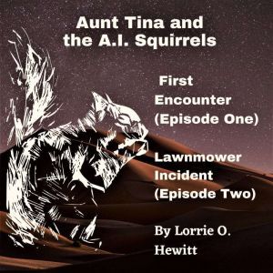 Aunt Tina and the A.I. Squirrels Firs..., Lorrie Hewitt