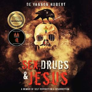Sex, Drugs & Jesus: A Memoir of Self-Destruction & Resurrection