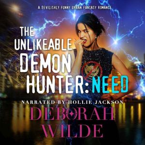 The Unlikeable Demon Hunter: Need: A Devilishly Funny Urban Fantasy Romance