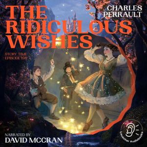 The Ridiculous Wishes Story Time, Ep..., Charles Perrault