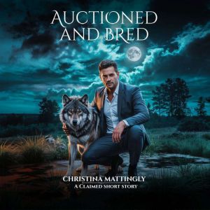 Auctioned and Bred by the Alpha: A Spicy Shifter Short Story