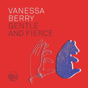 Gentle and Fierce, Vanessa Berry