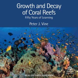 Growth and Decay of Coral Reefs, Peter J. Vine