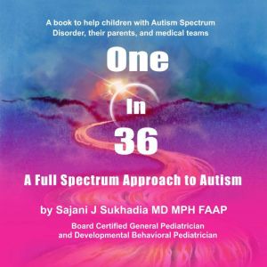 One in 36 A Full Spectrum Approach t..., Dr. Sajani J Sukhadia