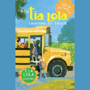 How Tia Lola Learned to Teach, Julia Alvarez