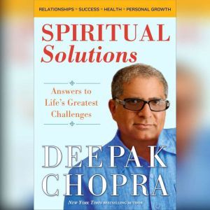 Spiritual Solutions, Deepak Chopra, M.D.