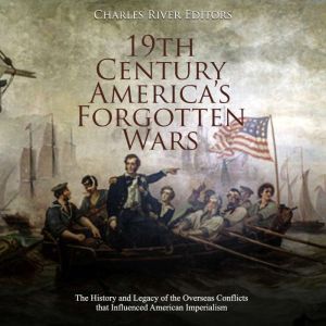 19th Century Americas Forgotten Wars..., Charles River Editors