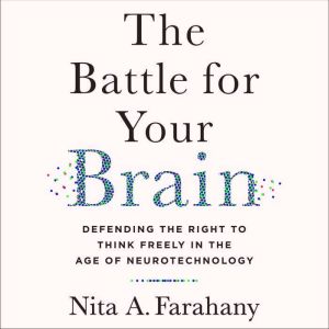 The Battle for Your Brain, Nita A. Farahany