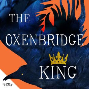 The Oxenbridge King: The remarkable new novel from an award-winning author, for readers of Hilary Mantel and Sarah Winman: The