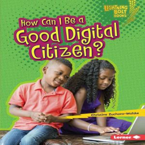 How Can I Be a Good Digital Citizen?, Christine ZuchoraWalske