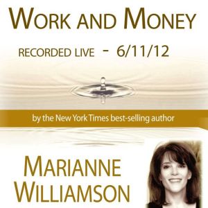 Work and Money with Marianne Williams..., Marianne Williamson