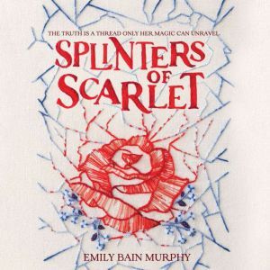 Splinters of Scarlet, Emily Bain Murphy