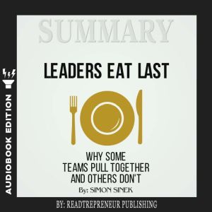 Summary of Leaders Eat Last Why Some..., Readtrepreneur Publishing
