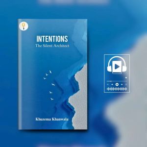 Intentions  The Silent Architect, Khuzema A. Khanwala