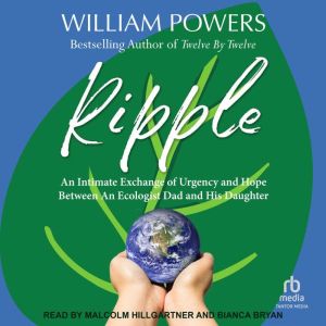 Ripple: An Intimate Exchange of Urgency and Hope Between An Ecologist and His Daughter