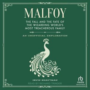 Malfoy: The Fall and the Fate of the Wizarding World's Most Treacherous Family: An Unofficial Exploration