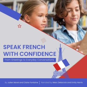 Speak French with Confidence: From Greetings to Everyday Conversations