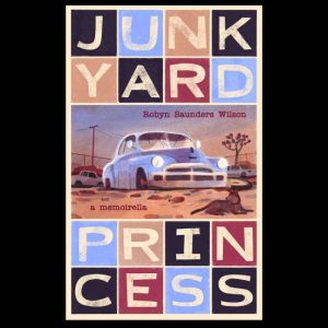 Junkyard Princess, Robyn Saunders Wilson