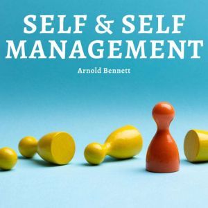 Self and Selfmanagement, Arnold Bennett