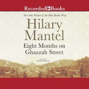 Eight Months on Ghazzah Street, Hilary Mantel